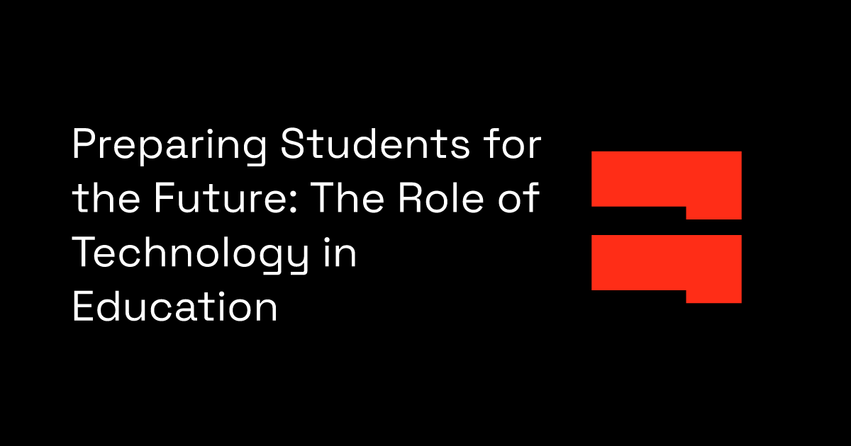 Preparing Students for the Future: The Role of Technology in Education